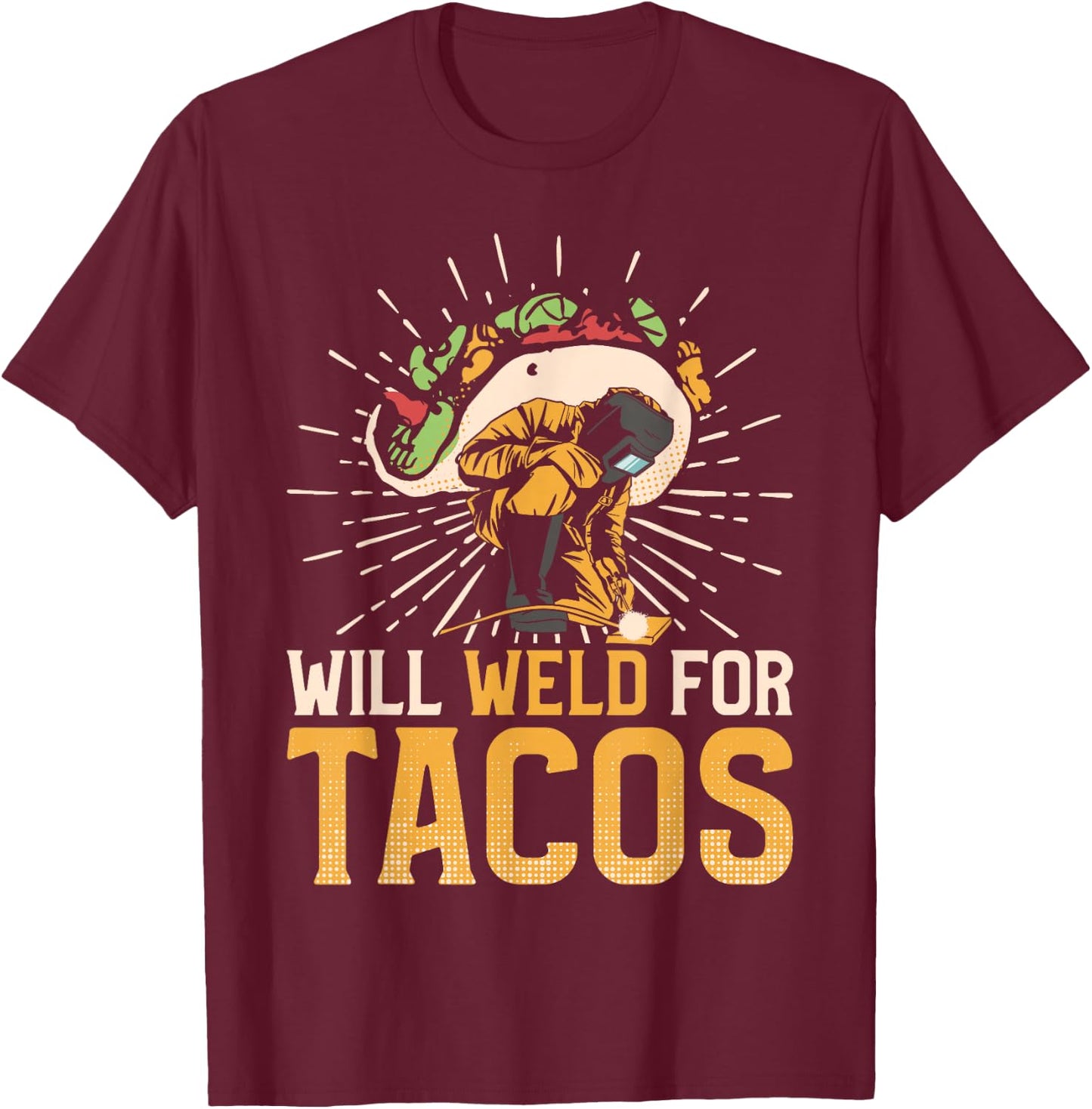 Welder Welding Taco Vintage Will Weld For Tacos T-Shirt - T-Shirt | Maroon