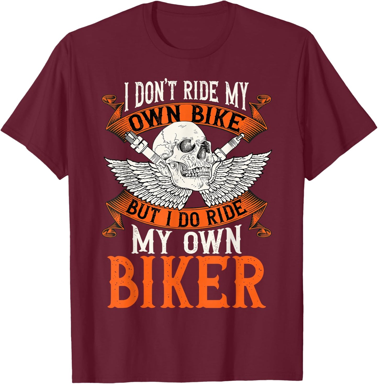 Biker I Don't Ride My Own Bike But I Do Ride My Own Biker T-Shirt - T-Shirt | Maroon