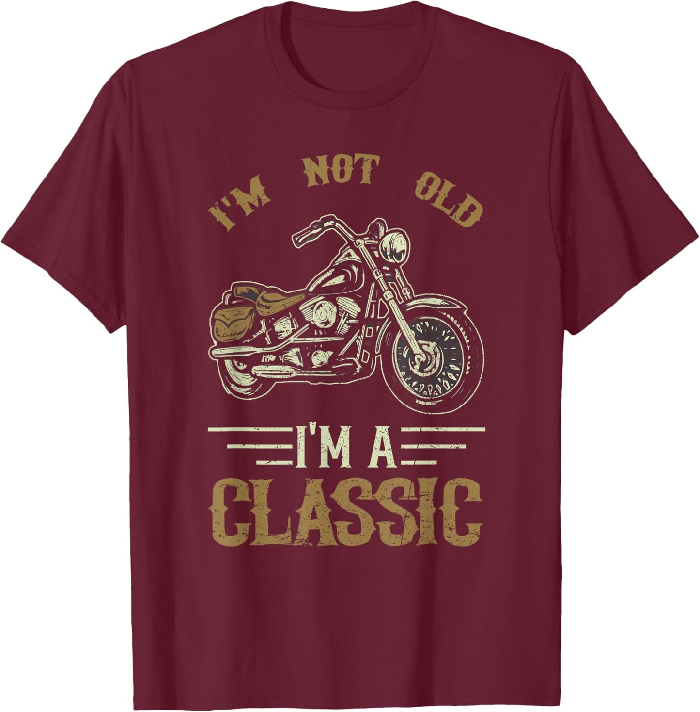 I'm Not Old I'm A Classic Motorcycle Biker Rider T-Shirt - T-Shirt | Maroon