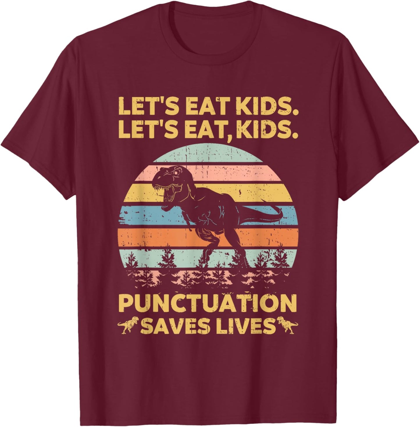 Let's Eat Kids Punctuation Saves Lives Funny Grammar Dino T-Shirt - T-Shirt | Maroon