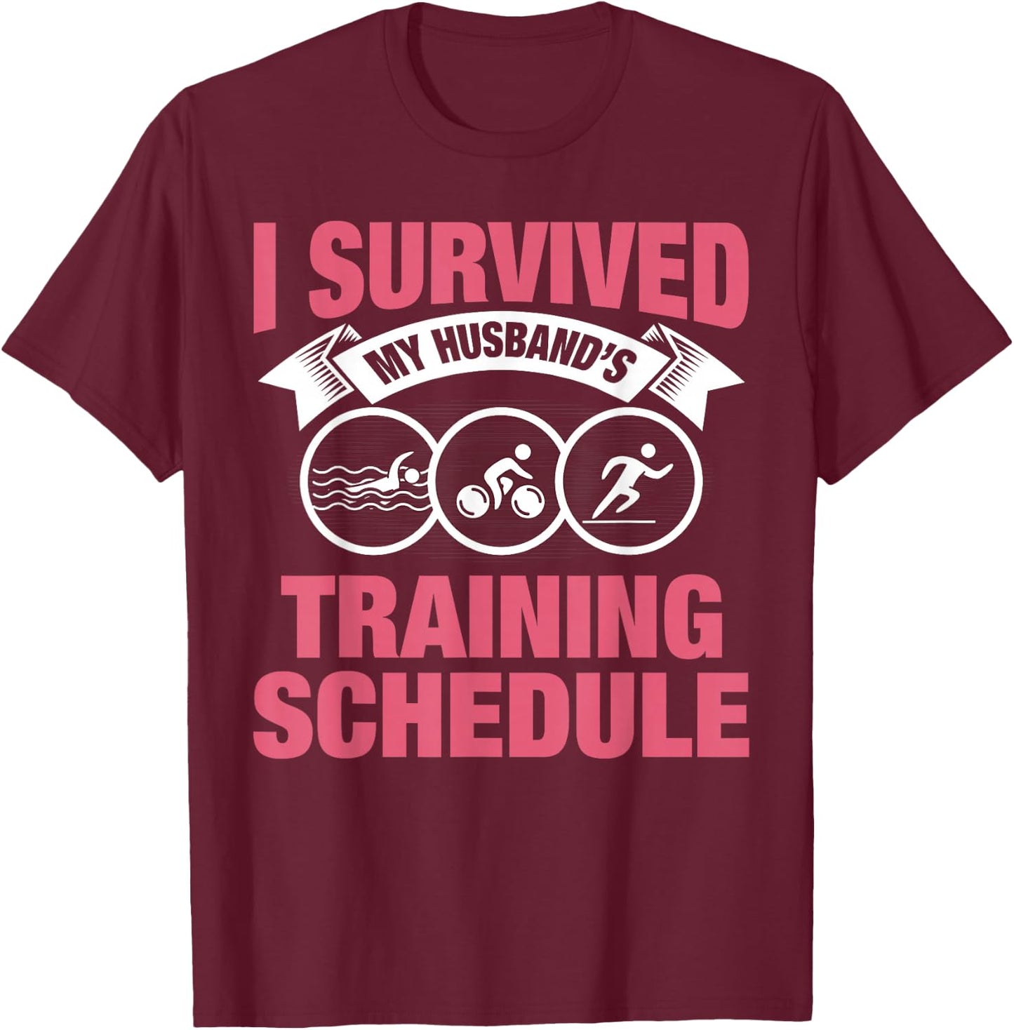 I Survived My Husband's Training Schedule Triathlon Wife T-Shirt - T-Shirt | Maroon