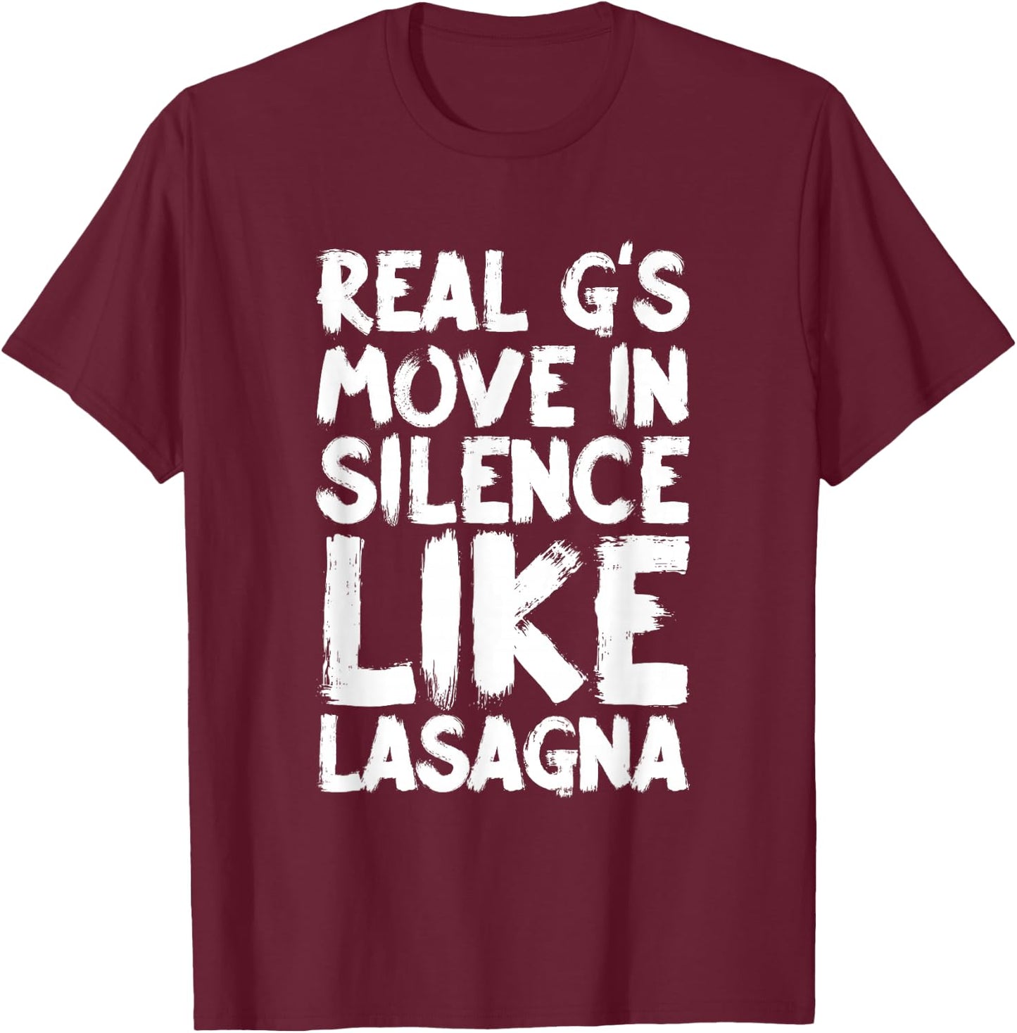 Real G's Move In Silence Like Lasagna T-Shirt - T-Shirt | Maroon