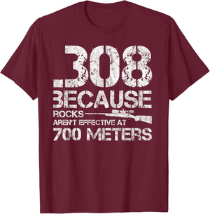 .308 Because Rocks Aren't Effective At 700 Meters T-Shirt - T-Shirt | Maroon