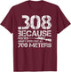 .308 Because Rocks Aren't Effective At 700 Meters T-Shirt - T-Shirt | Maroon