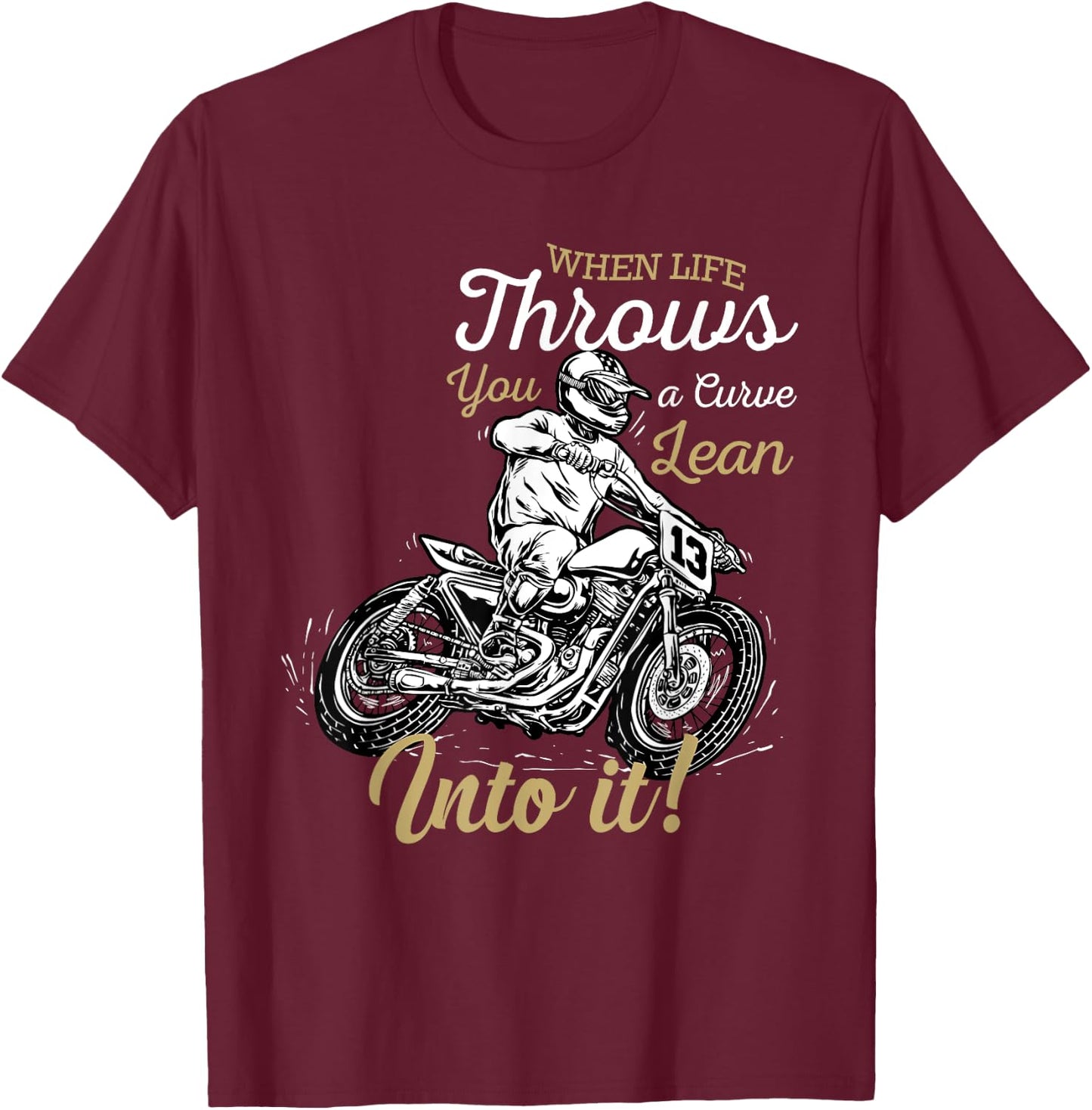 When Life Throws You A Curve Lean Into It Biker Motorcycle T-Shirt - T-Shirt | Maroon