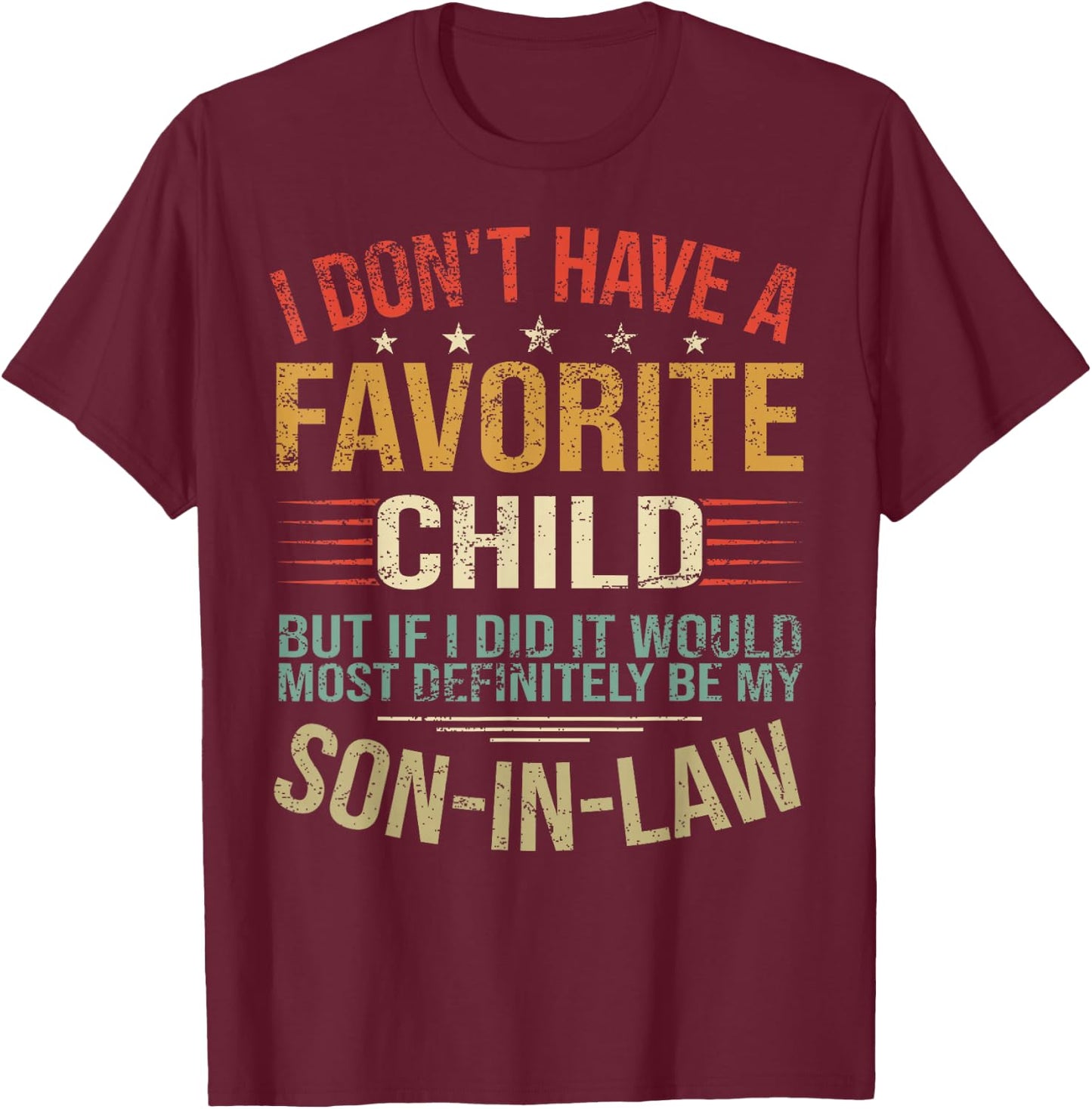 I Don't Have A Favorite Child But If I Did It Would Most T-Shirt - T-Shirt | Maroon