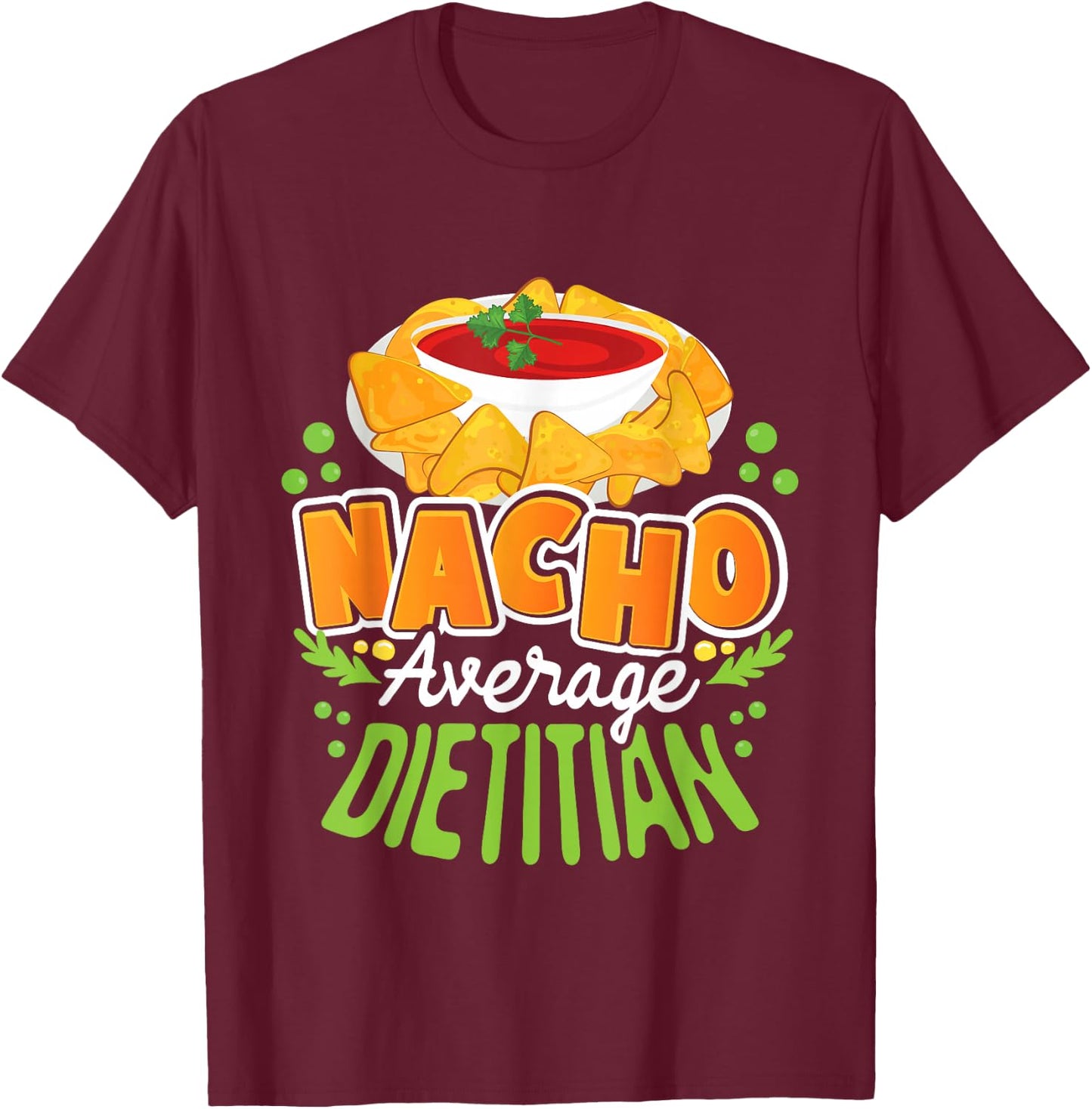 Funny Dietitian Shirts Nacho Average Dietitian - Dietetics Nutritionist Dietician T-Shirt - T-Shirt | Maroon