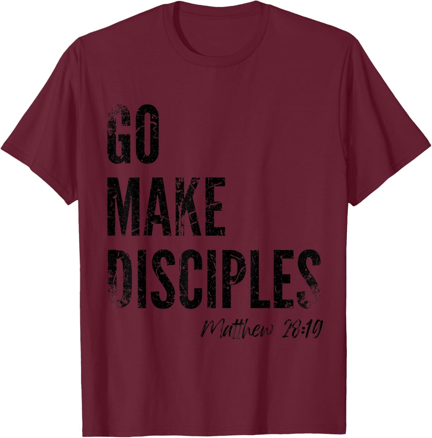 Matthew 28:19 Go Make Disciples Scripture Christian Bible T-Shirt - T-Shirt | Maroon