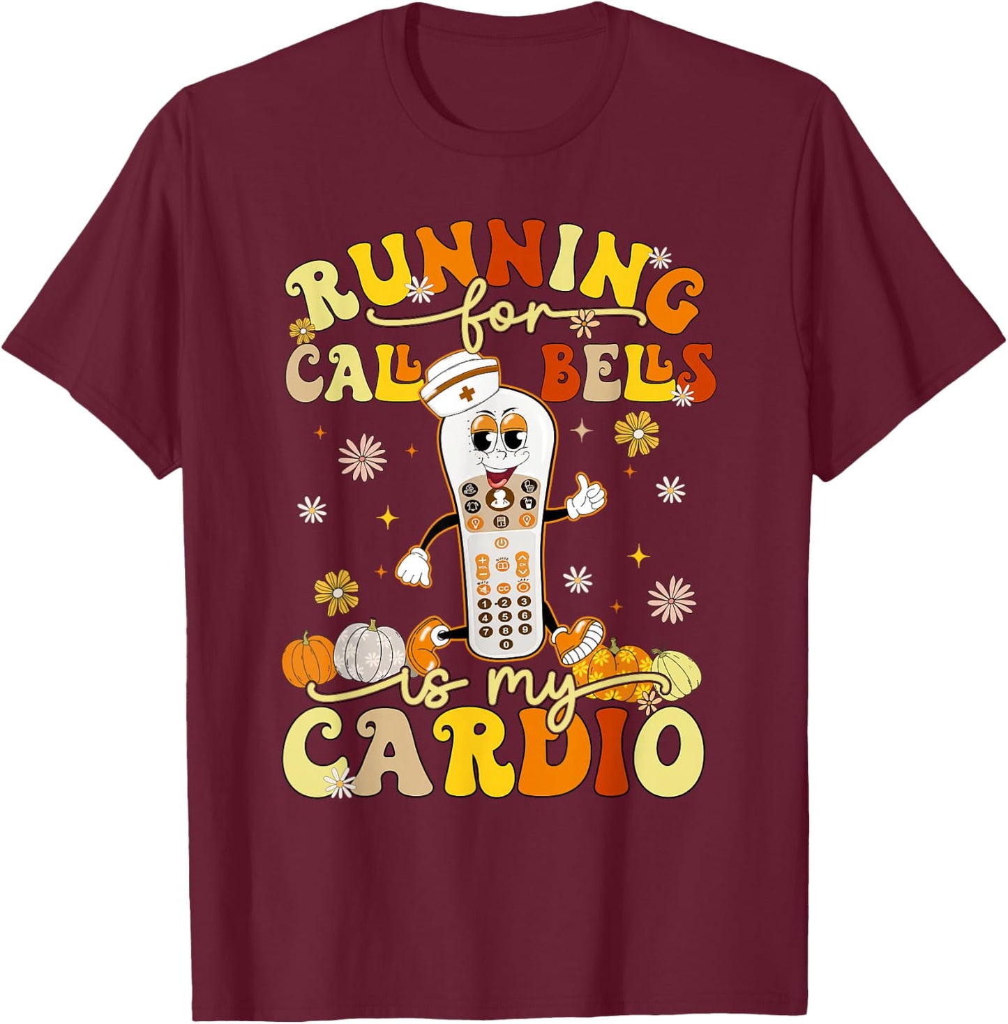 Running For Call Bells Is My Cardio CNA Nurse T-Shirt - T-Shirt | Maroon