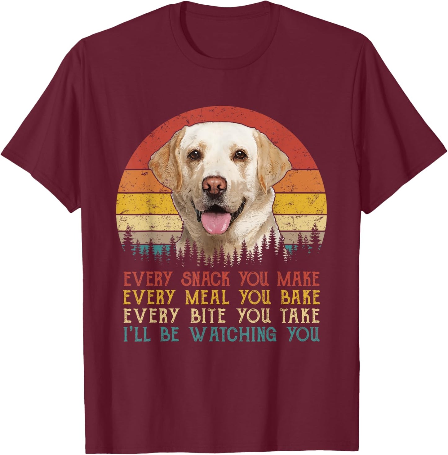 Vintage Every Snack You Make Dog Shirt Yellow Lab Retriever Women Girls Kids T-Shirt - T-Shirt | Maroon