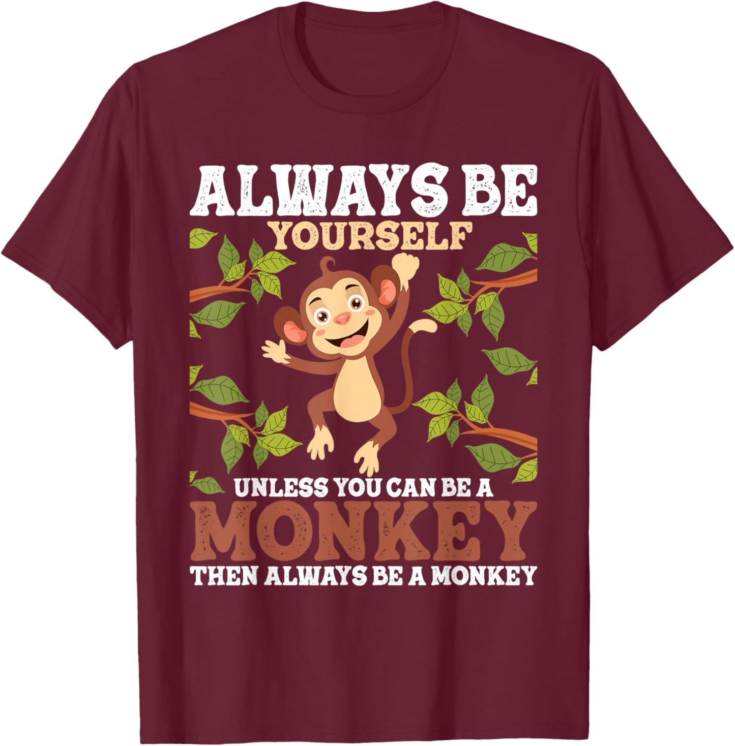 Always Be Yourself Unless You Can Be A Monkey - Zoo Animal T-Shirt - T-Shirt | Maroon