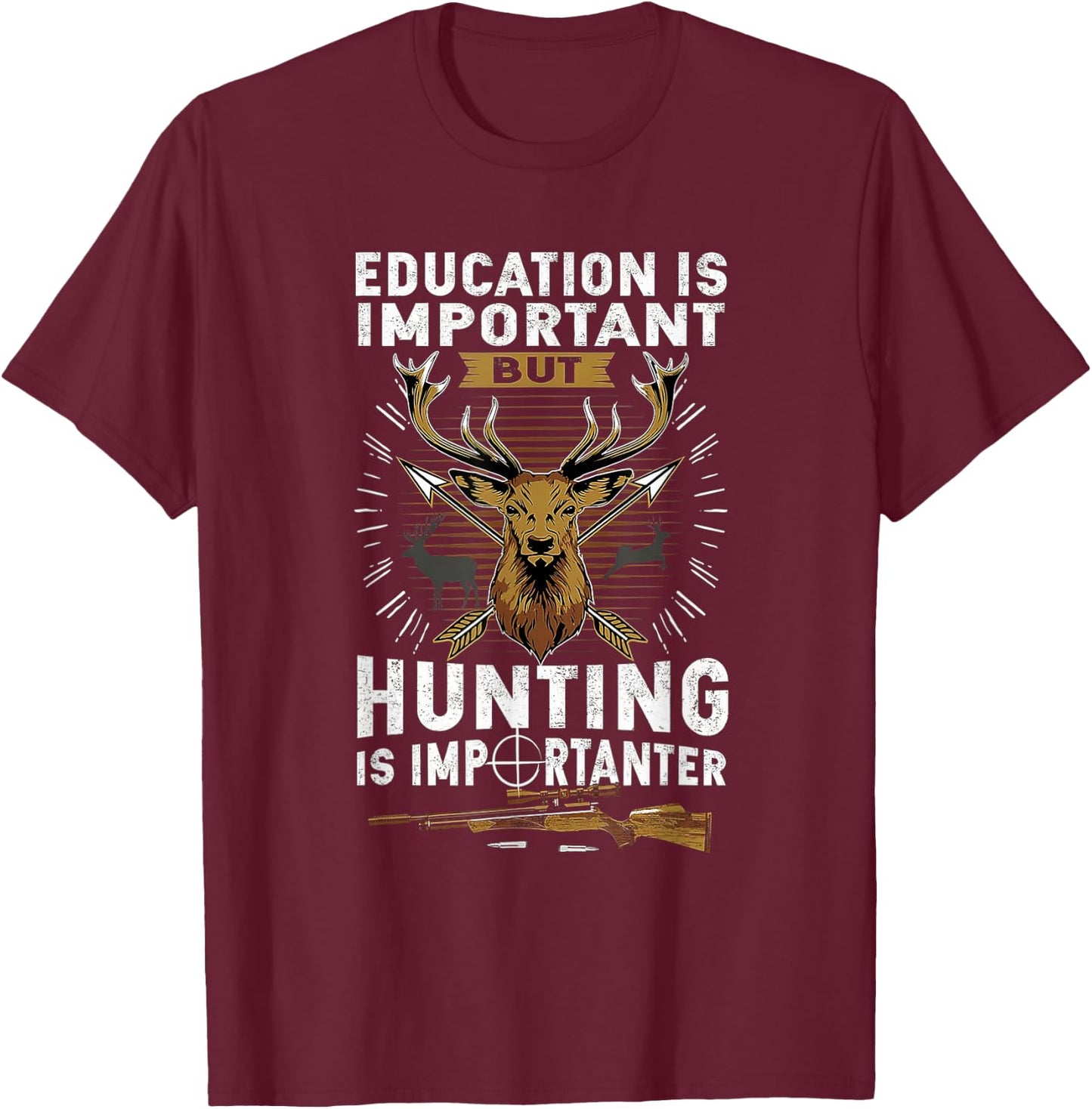 Education Is Important But Hunting Is Importanter Deer T-Shirt - T-Shirt | Maroon