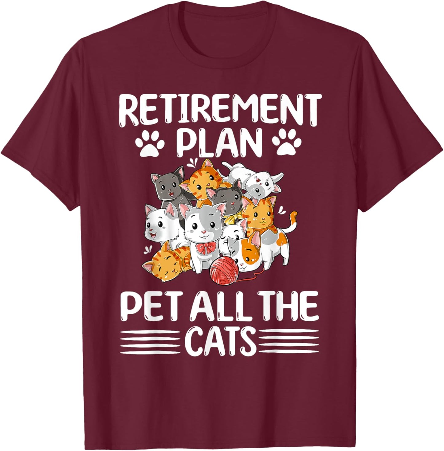 Retirement Plan Pet All The Cats Retired Kitten Cat Lover T-Shirt - T-Shirt | Maroon