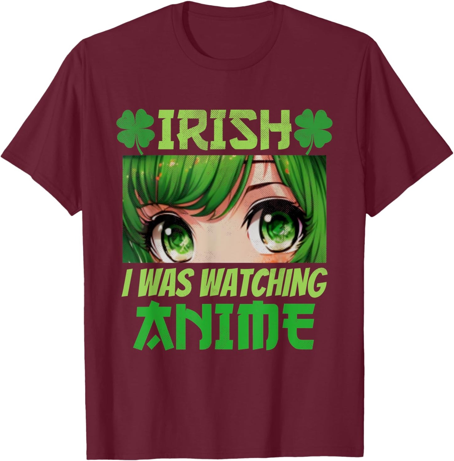 Irish I Was Watching Anime St Patrick's Day Anime Manga T-Shirt - T-Shirt | Maroon