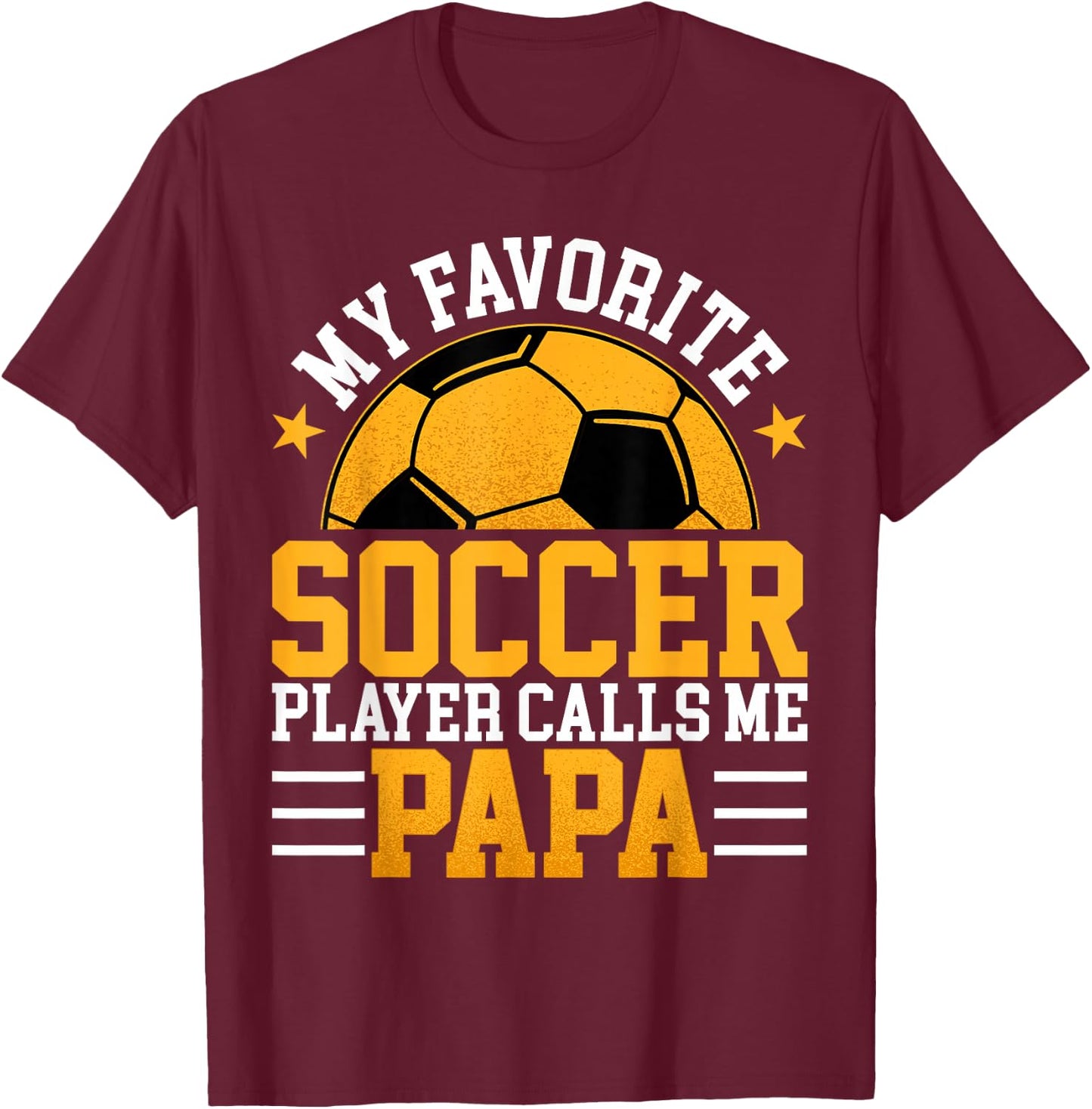 My Favorite Soccer Player Calls Me Papa - Funny Fathers Day T-Shirt - T-Shirt | Maroon