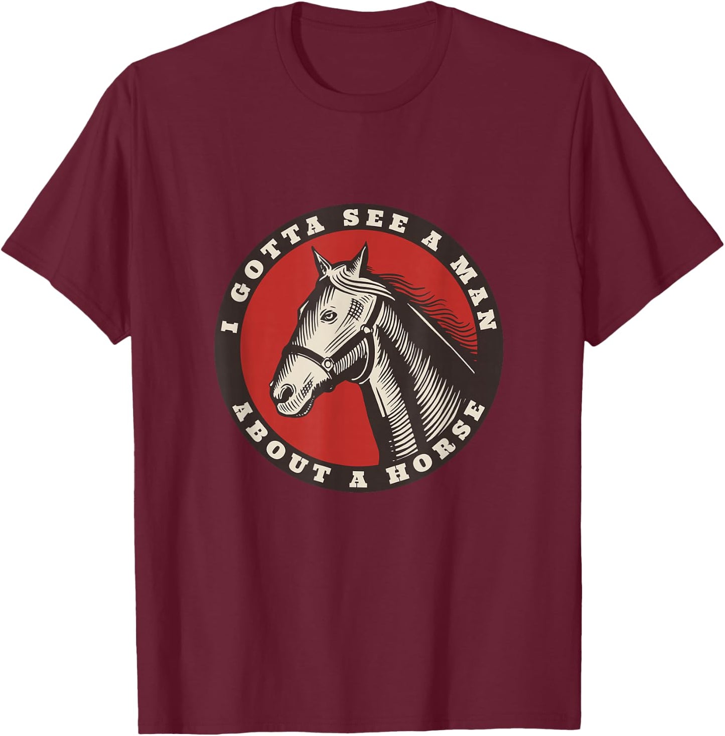 Funny Cowboy I gotta see a man about a horse T-Shirt - T-Shirt | Maroon