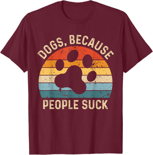 Funny Dog Saying Dogs Because People Suck Vintage Paw Print T-Shirt - T-Shirt | Maroon