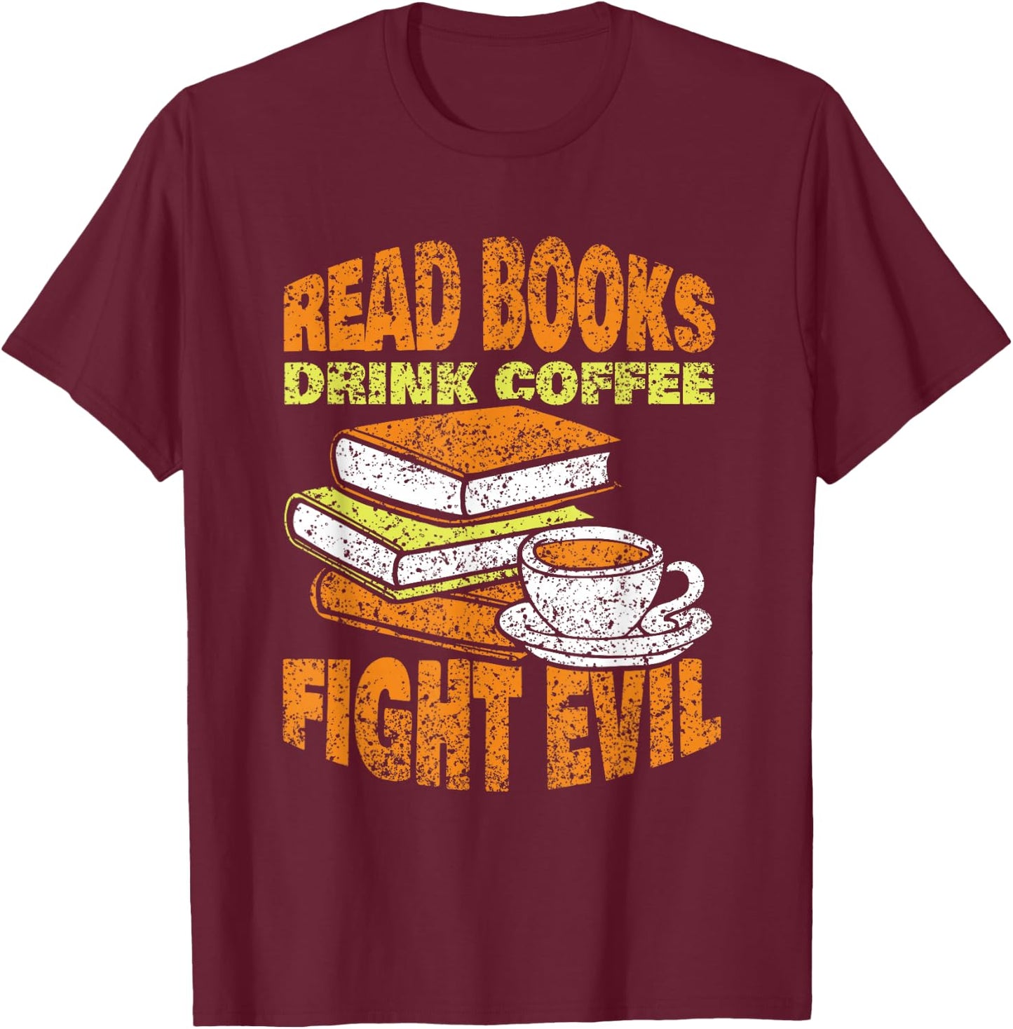 Books Reading Coffee Drinking Fighting Evil Readers Reading T-Shirt - T-Shirt | Maroon