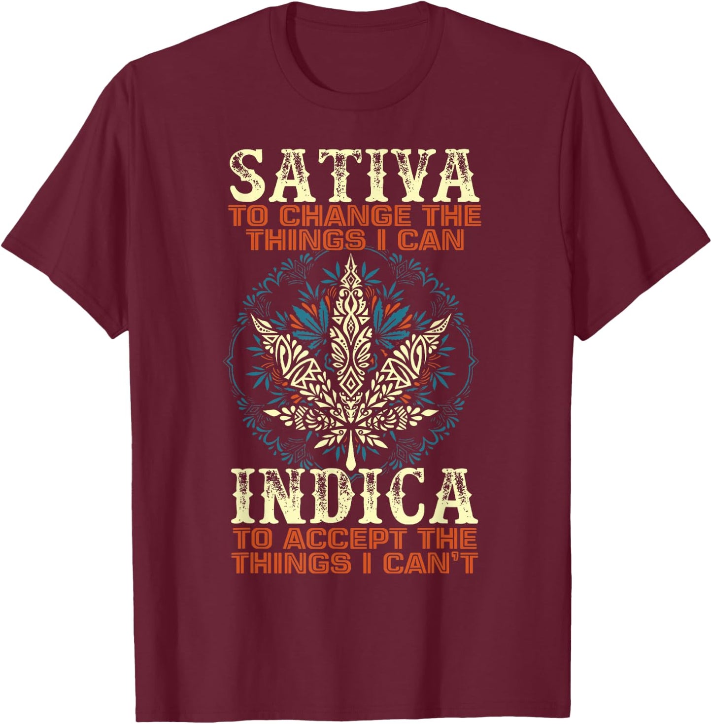 Sativa To Change The Things I Can Indica Cannabis Weed Leaf T-Shirt - T-Shirt | Maroon