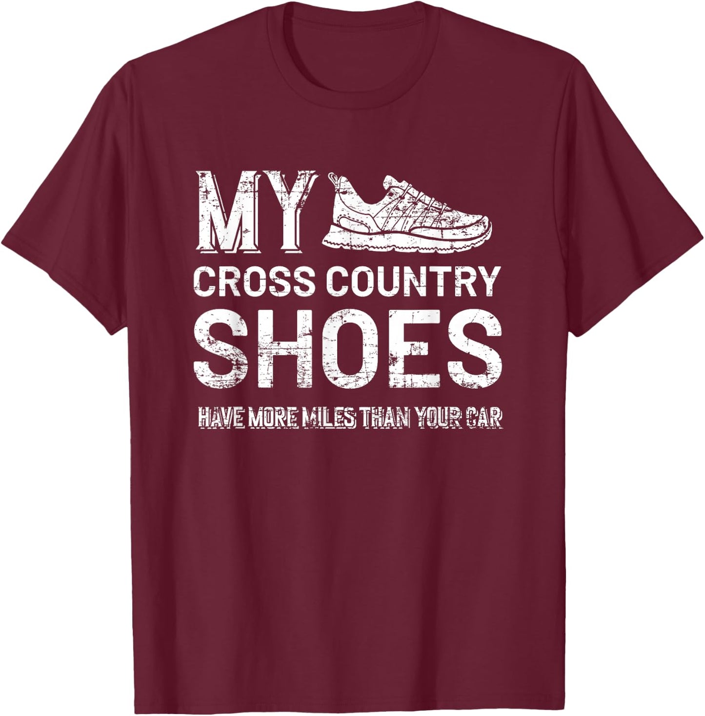My Cross Country Shoes have more miles than your Car Country T-Shirt - T-Shirt | Maroon