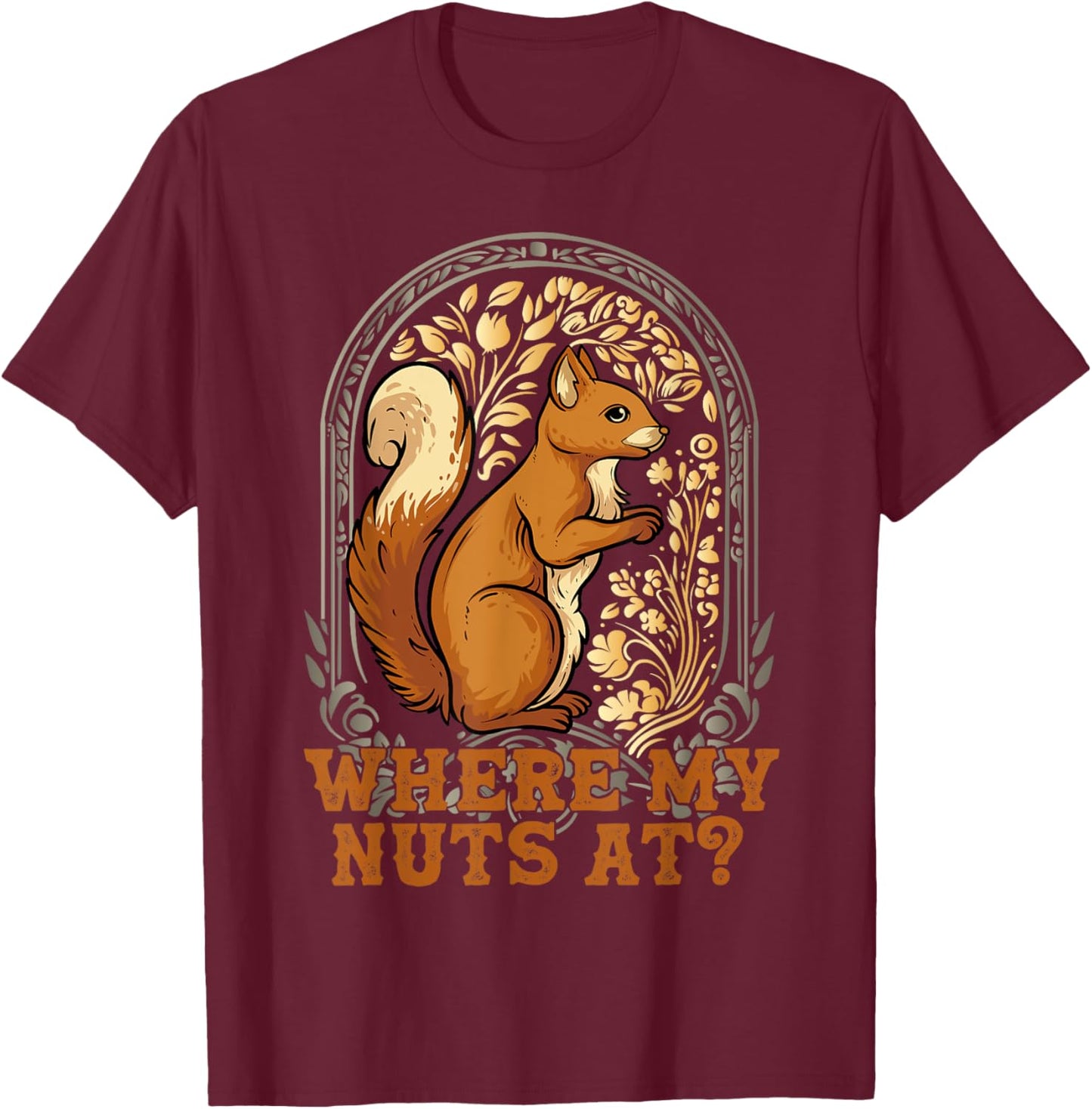Funny Squirrel Where My Nut's At? Squirrels Are My Besties T-Shirt - T-Shirt | Maroon