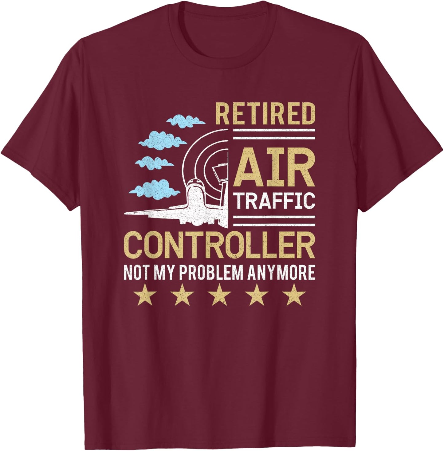 Retired Air Traffic Controller Not My Problem Anymore T-Shirt - T-Shirt | Maroon