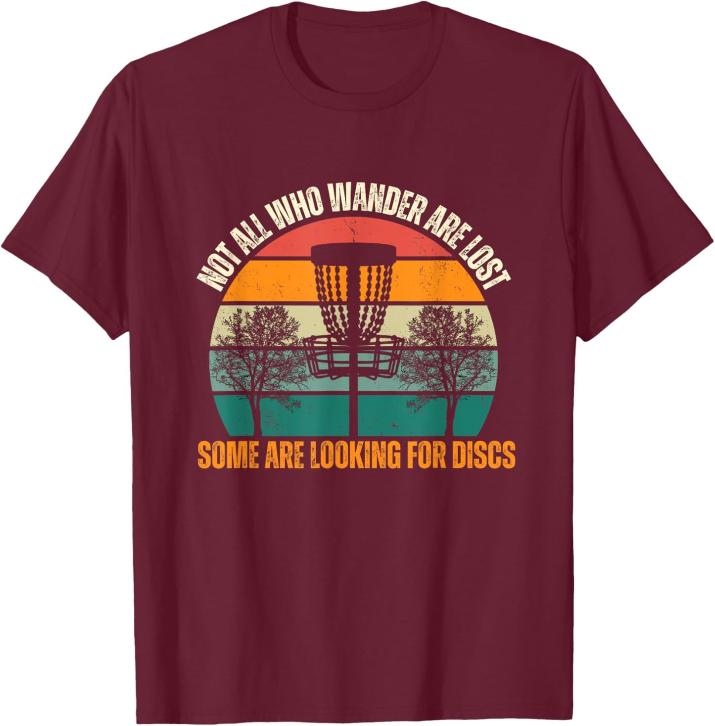 Not All Who Wander Are Lost Some Are Looking For Discs T-Shirt - T-Shirt | Maroon