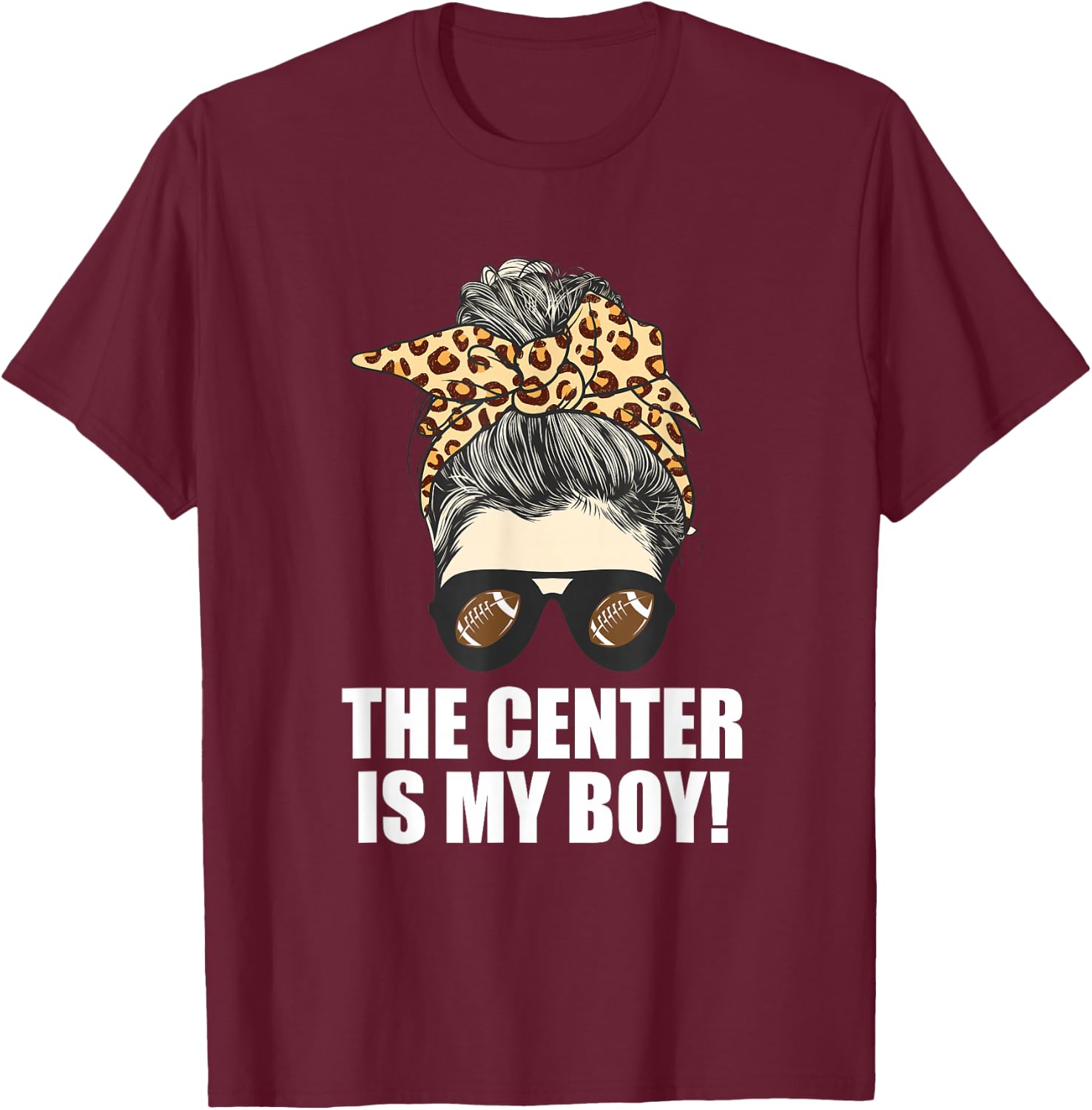 The Center is My Son - Proud Mom of Football Player T-Shirt - T-Shirt | Maroon