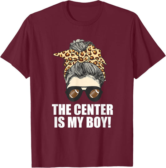 The Center is My Son - Proud Mom of Football Player T-Shirt - T-Shirt | Maroon