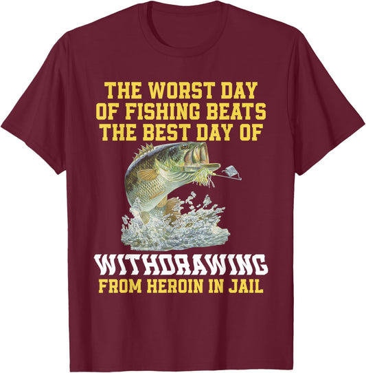The Worst Day Of Fishing Beats The Best Day Of Withdrawing T-Shirt - T-Shirt | Maroon