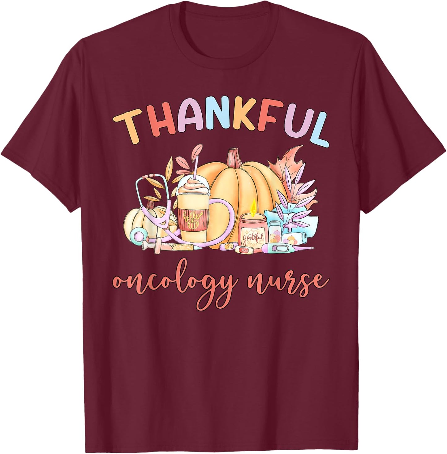 Thankful Oncology Nurse Pumpkin Coffee Fall Thanksgiving T-Shirt - T-Shirt | Maroon