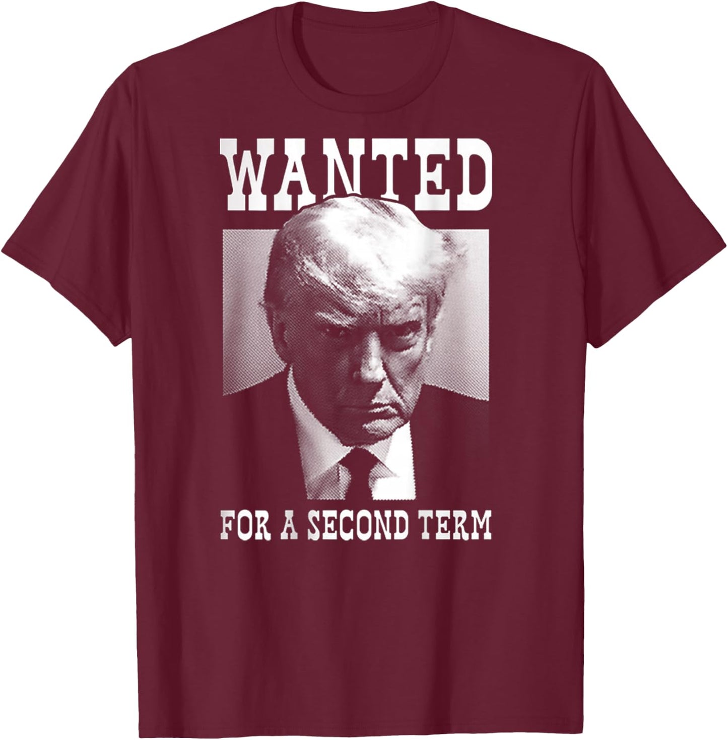Trump Mugshot Wanted For Second Term 2024 (on back) T-Shirt - T-Shirt | Maroon