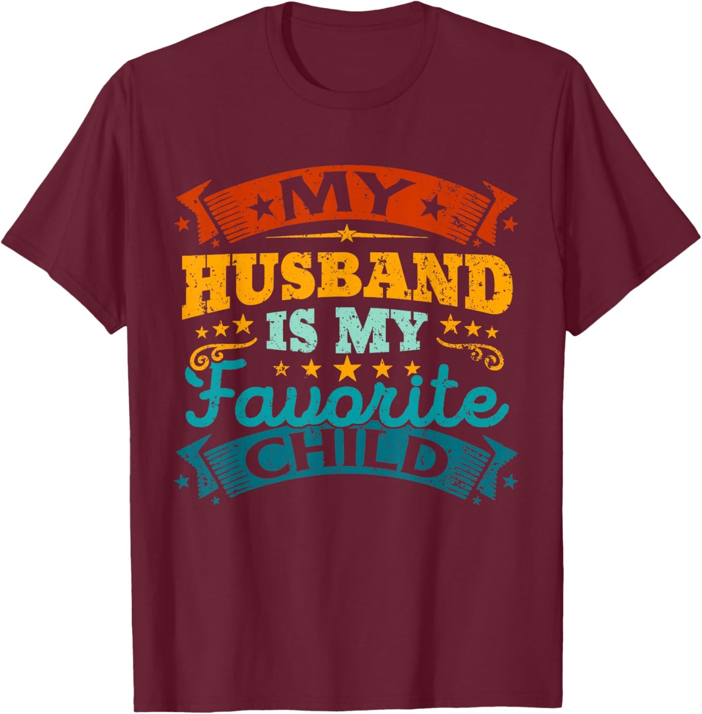 My Husband Is My Favorite Child Funny Parent Men Women T-Shirt - T-Shirt | Maroon