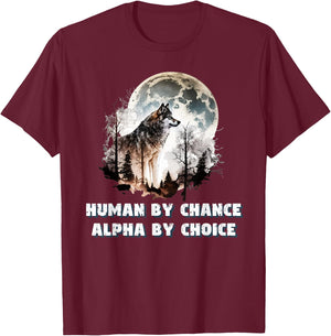 Human By Chance Alpha By Choice Wolf Moon Spirit Men Women T-Shirt - T-Shirt | Maroon