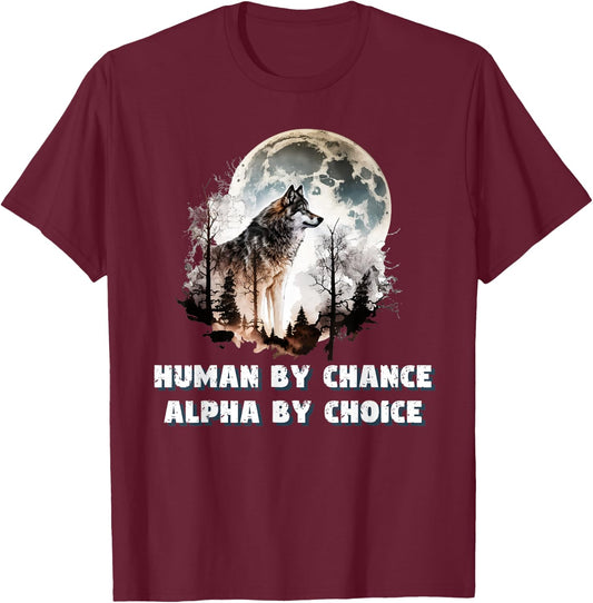 Human By Chance Alpha By Choice Wolf Moon Spirit Men Women T-Shirt - T-Shirt | Maroon