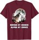 Human By Chance Alpha By Choice Wolf Moon Spirit Men Women T-Shirt - T-Shirt | Maroon