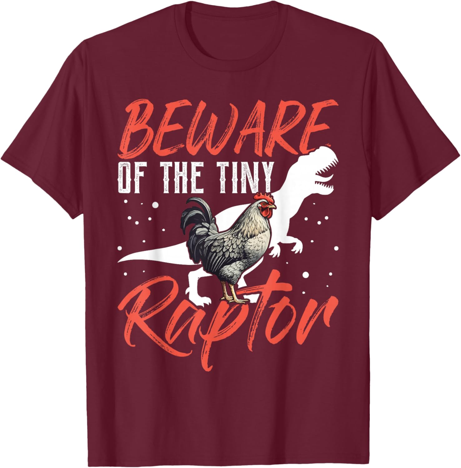 Beware Of The Tiny Raptor Chicken Shirt Dinosaur T-Rex T-Shirt - T-Shirt | Maroon