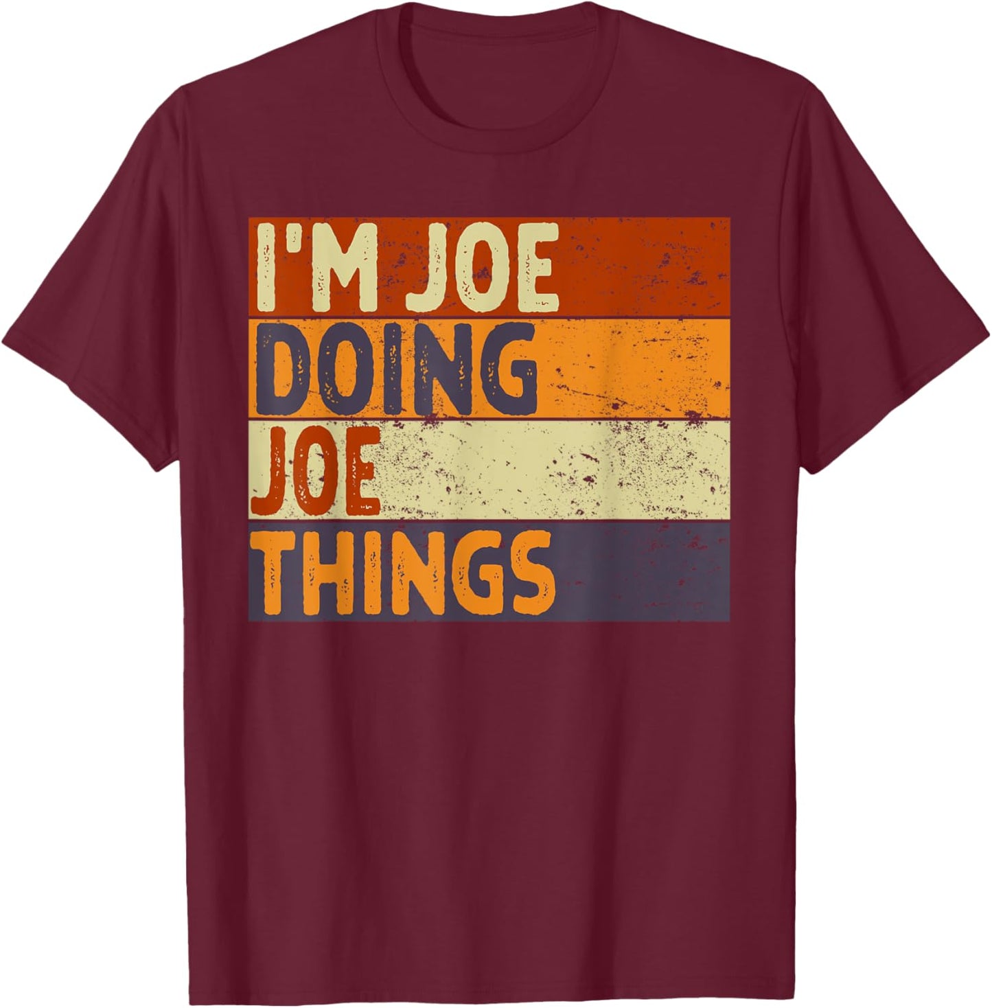 Retro I'm Joe Doing Joe Things Funny Birthday Joke T-Shirt - T-Shirt | Maroon