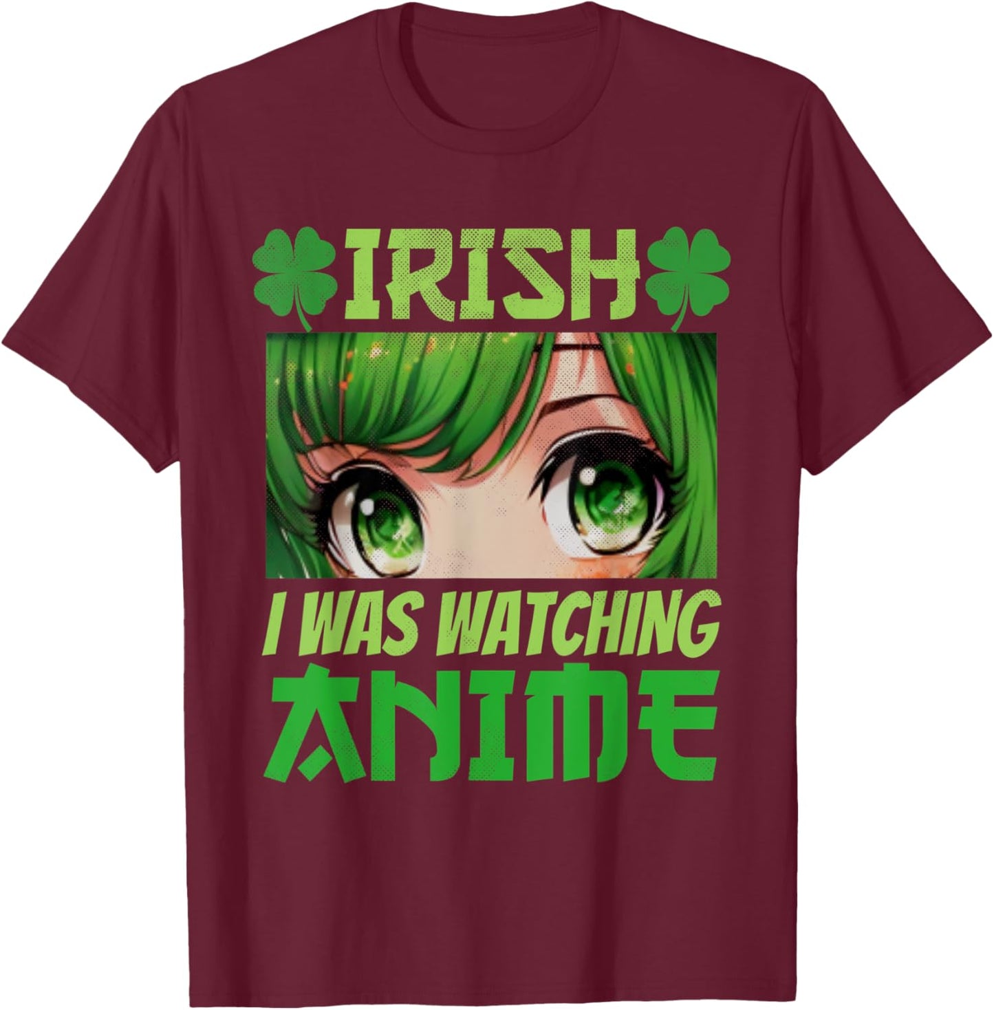 Irish I Was Watching Anime St Patrick's Day Japanese Anime T-Shirt - T-Shirt | Maroon