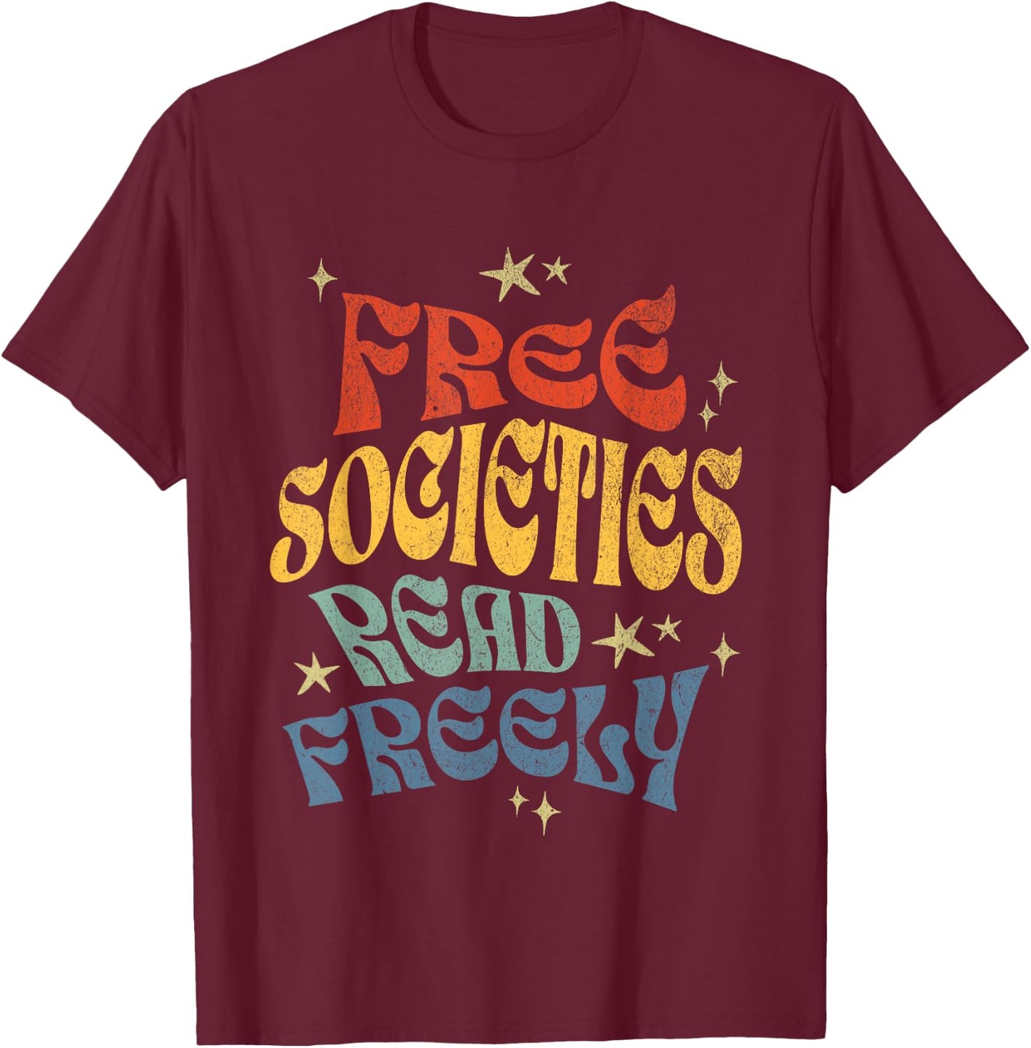 Free Societies Read Freely I Read Banned Books Women T-Shirt - T-Shirt | Maroon