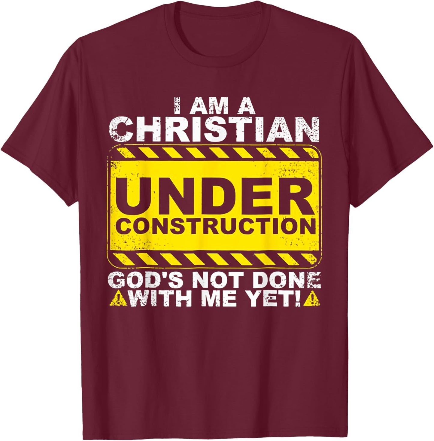 I Am A Christian Under Construction T-Shirt - T-Shirt | Maroon