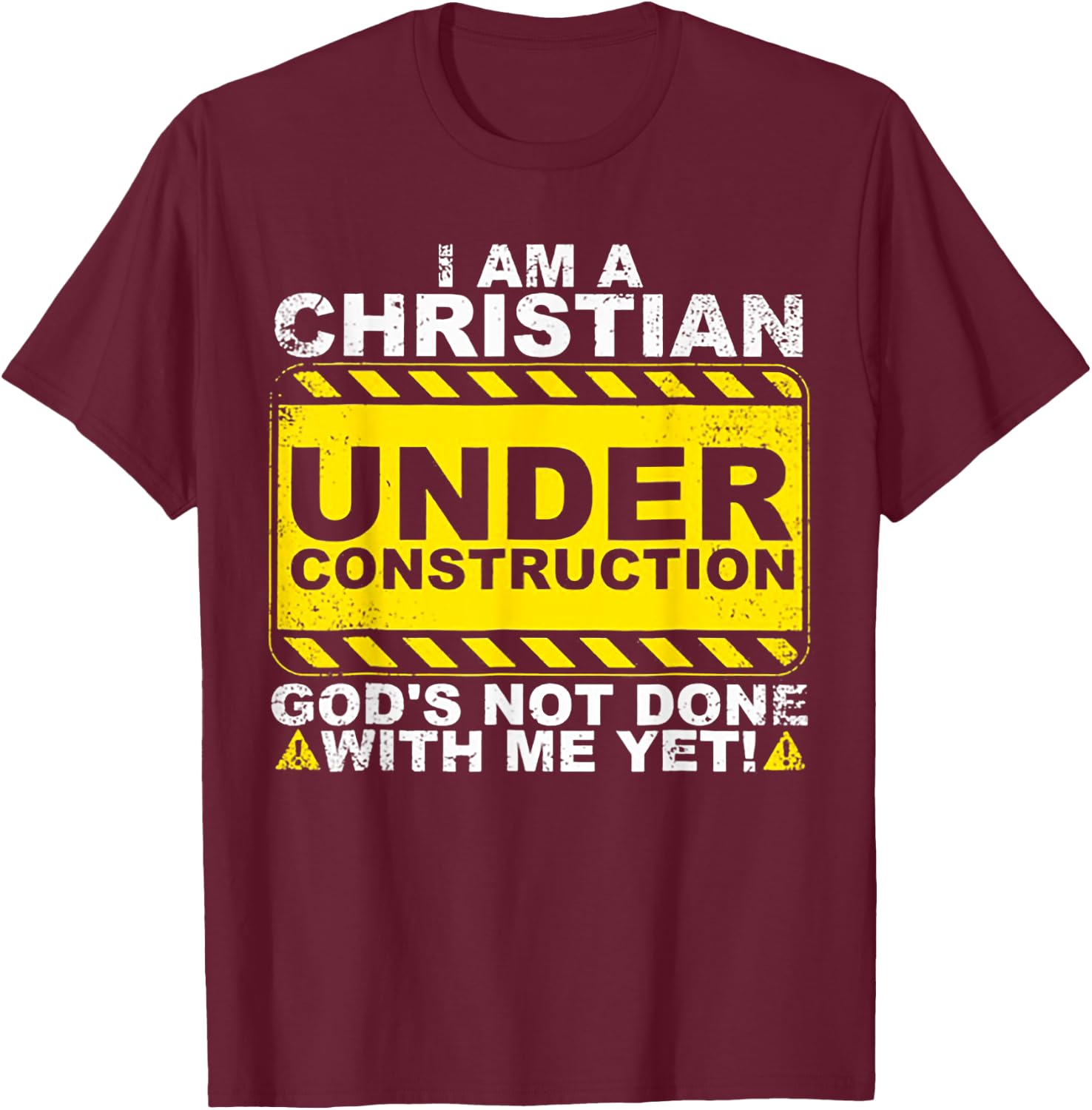 I Am A Christian Under Construction T-Shirt - T-Shirt | Maroon