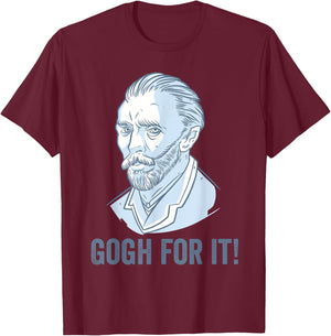 Gogh For It Funny Pun Vincent Van Gogh Art T-Shirt - T-Shirt | Maroon