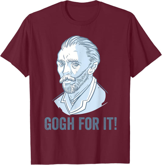 Gogh For It Funny Pun Vincent Van Gogh Art T-Shirt - T-Shirt | Maroon