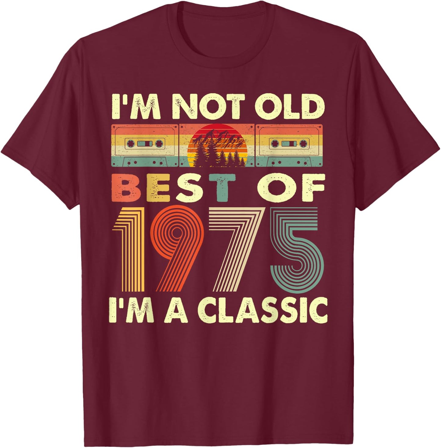 I'm Not Old I'm A Classic Vintage 1975 47th Birthday Gifts T-Shirt - T-Shirt | Maroon