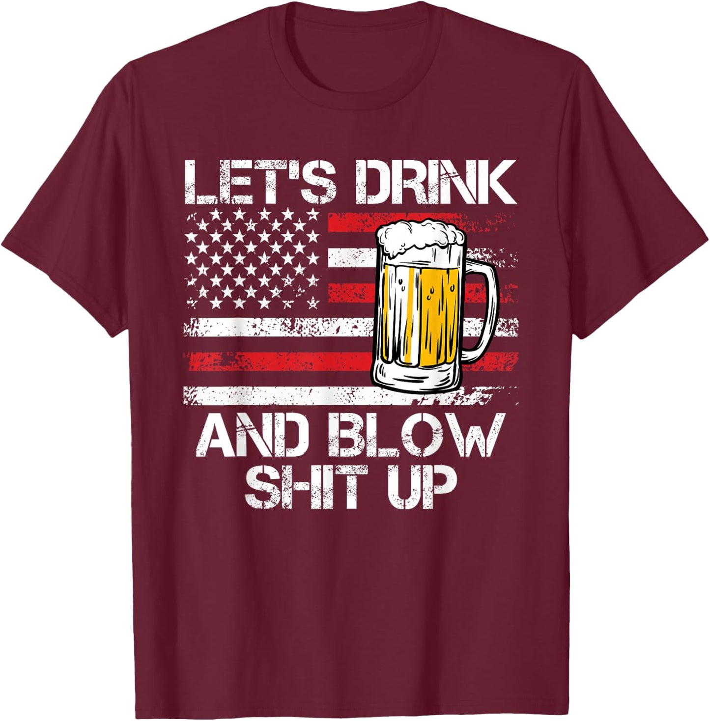 Let us drink and blow shit up drink fan USA Independence Day T-Shirt - T-Shirt | Maroon