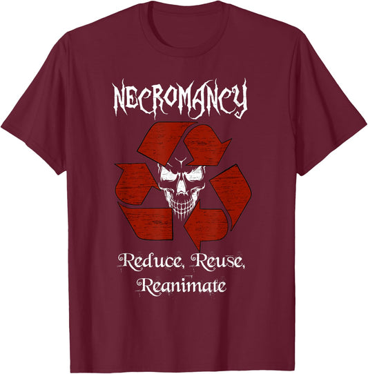 Necromancy reduce reuse reanimate role play gaming shirt T-Shirt - T-Shirt | Maroon