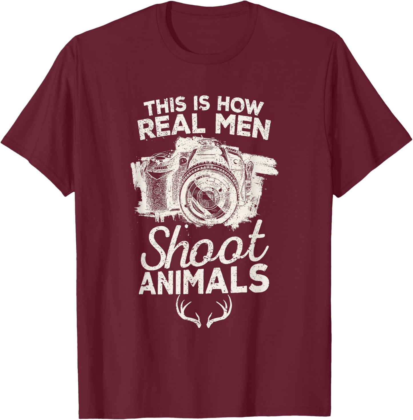This is How Real Men Shoot Animals Camera Wild Hunting Vegan T-Shirt - T-Shirt | Maroon