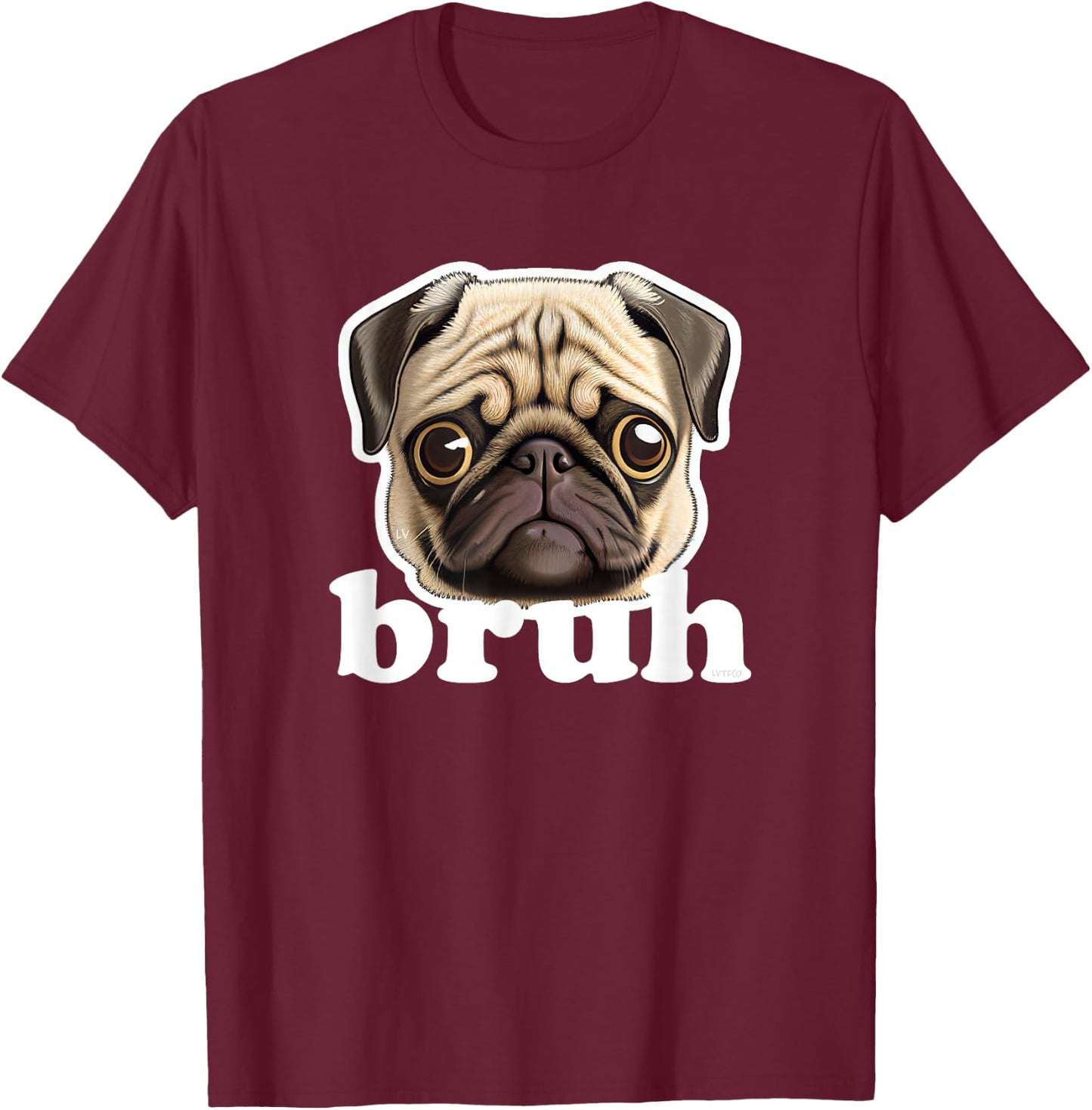 Pug says Bruh Funny Humorous Pet Dog T-Shirt - T-Shirt | Maroon
