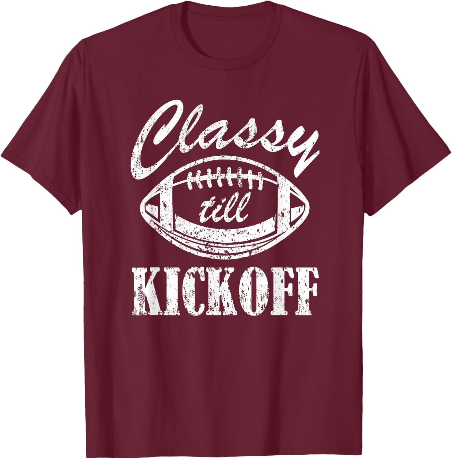 Classy till Kickoff T-Shirt - T-Shirt | Maroon